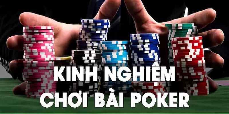 Kinh nghiệm đánh bài Poker hiệu quả