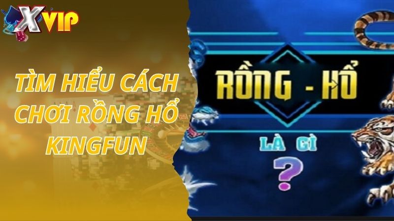 Tìm hiểu game Rồng Hổ KINGFUN là gì?