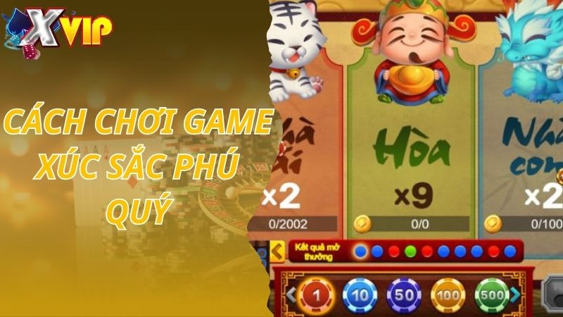 Cách Chơi Game Xúc Sắc Phú Quý Cho Người Mới Bắt Đầu