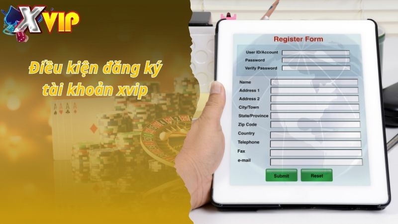 Điều kiện đăng ký tài khoản Xvip cơ bản