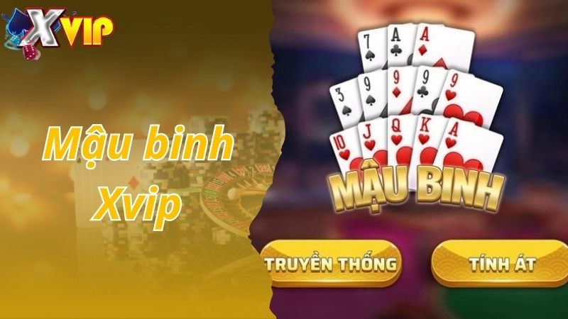 Mậu Binh Xvip - Sân Chơi Uy Tín Và Đẳng Cấp 2024 