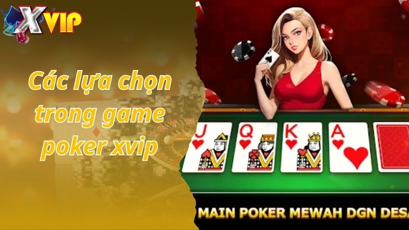 Các lựa chọn trong game poker xvip