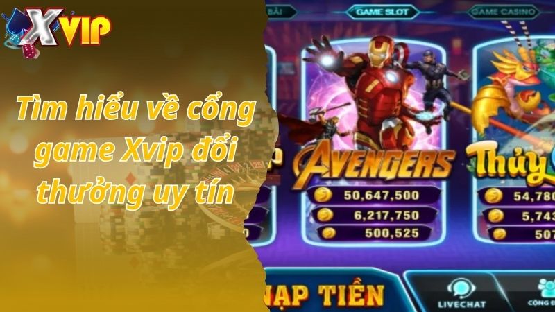 Tìm hiểu về cổng game Xvip đổi thưởng uy tín