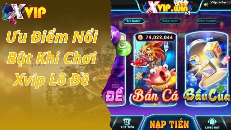 Ưu điểm nổi bật khi chơi Xvip lô đề